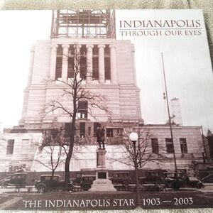Indianapolis Through Our Eyes The Indianapolis Star 1903-2003 Hardcover Book